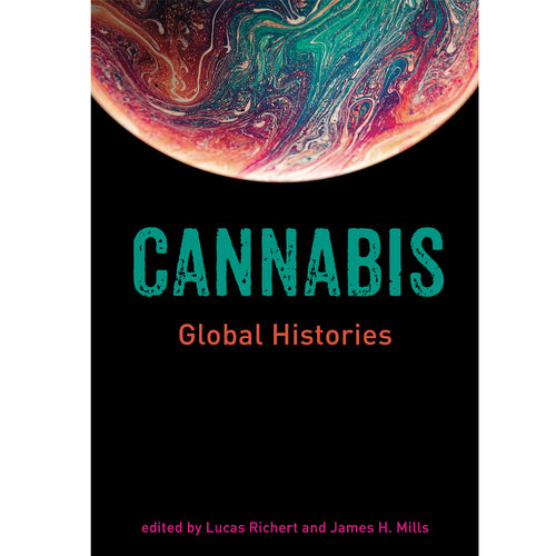 Cannabis Global Histories Edited by Lucas Richert & Jim Mills